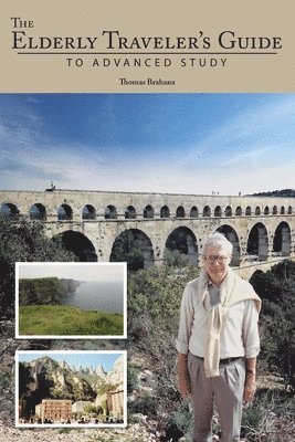 Thomas Brahana - The Elderly Traveler's Guide to Advanced Study, Häftad. Tillgänglighet: Lägg i varukorg