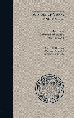 bokomslag A Story of Vision and Values: Memoirs of DePauw University's 18th President