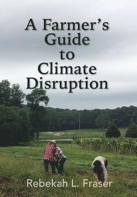 bokomslag A Farmer's Guide to Climate Disruption