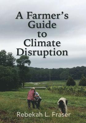 Farmer's Guide to Climate Disruption 1