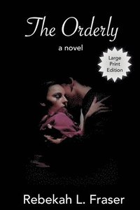 bokomslag The Orderly: a dark love story (large print)