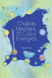 bokomslag Chakras, Meridians, and the Color Energies
