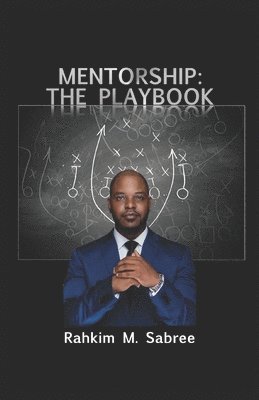 Rahkim M. Sabree - Mentorship: The Playbook, Häftad