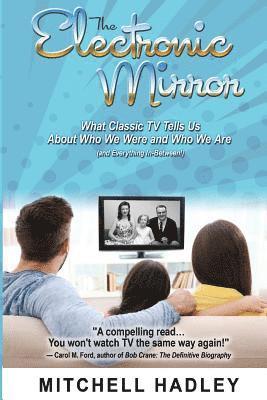 The Electronic Mirror: What Classic TV Tells Us About Who We Were and Who We Are (and Everything In-Between!) 1