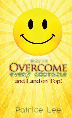 How to Overcome Every Obstacle and Land On Top 1