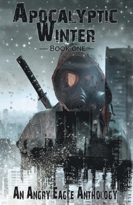 bokomslag Apocalyptic Winter: An Angry Eagle Anthology