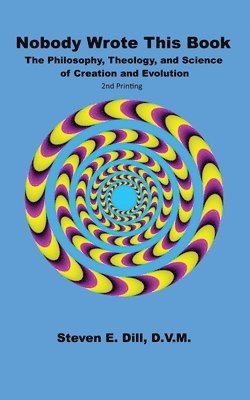 bokomslag Nobody Wrote This Book: The Philosophy, Theology, and Science of Creation and Evolution