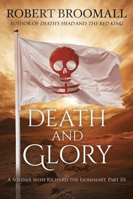 bokomslag Death and Glory: A Soldier with Richard the Lionheart, Part III