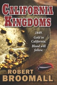 bokomslag California Kingdoms: A Story of the Gold Rush