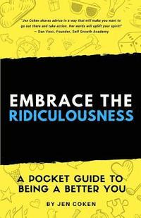 bokomslag Embrace the Ridiculousness!: A Pocket Guide to Being a Better You