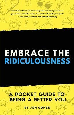 Jennifer Coken - Embrace the Ridiculousness!: A Pocket Guide to Being a Better You, Häftad