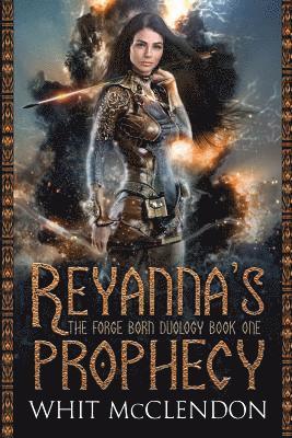 Reyanna's Prophecy: Book 1 of the Forge Born Duology 1