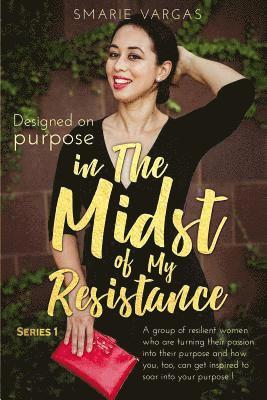 In The Midst Of My Resistance: Designed On Purpose
