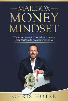 Chris Hotze - Mailbox Money Mindset: The secret motivations behind owning real estate with recurring revenue, Häftad
