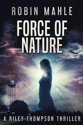 bokomslag Force of Nature: A Riley Thompson Thriller