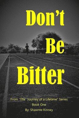 Don't Be Bitter 1