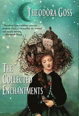 Theodora Goss - Collected Enchantments, Inbunden