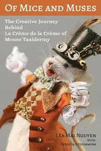 bokomslag Of Mice and Muses: The Creative Journey Behind La Crème de la Crème of Mouse Taxidermy