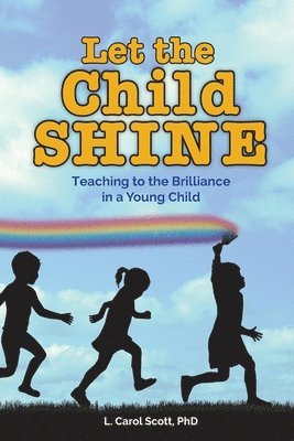 Carol Scott - Let the Child Shine: Teaching to the Brilliance in a Young Child, Häftad