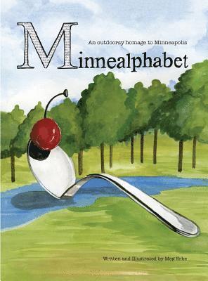 Meg Erke - MinneAlphabet: An outdoorsy homage to Minneapolis, Inbunden