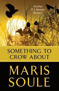 bokomslag Something to Crow About: Another P.J. Benson Mystery