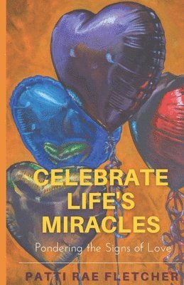 Celebrate Life's Miracles: Pondering the Signs of Love 1