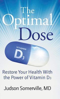 Judson Somerville, MD Judson Somerville - The Optimal Dose: Restore Your Health With the Power of Vitamin D3, Inbunden