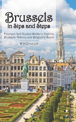 Brussels in Sips and Steps: Fourteen Self-Guided Walks to Explore Brussels' History and Belgium's Beers 1