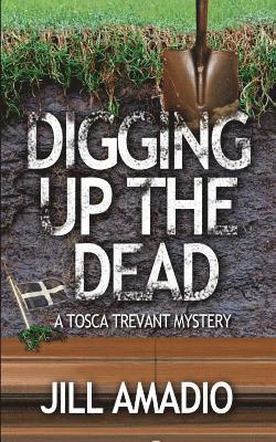 Digging Up the Dead: A Tosca Trevant Mysrery 1