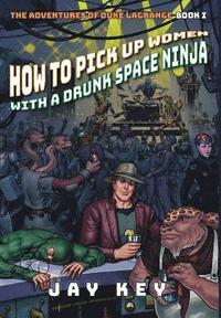 bokomslag How to Pick Up Women with a Drunk Space Ninja