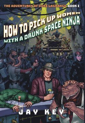 bokomslag How to Pick Up Women with a Drunk Space Ninja