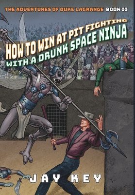 How to Win at Pit Fighting with a Drunk Space Ninja 1