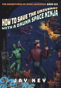 bokomslag How to Save the Universe with a Drunk Space Ninja