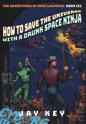 How to Save the Universe with a Drunk Space Ninja 1