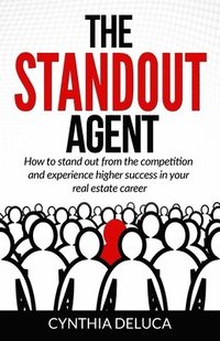 bokomslag The Standout Agent: How to stand out from the competition and experience higher success in your real estate career