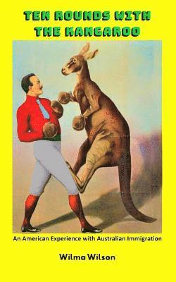 bokomslag Ten Rounds with the Kangaroo: An American Experience with Australian Immigration