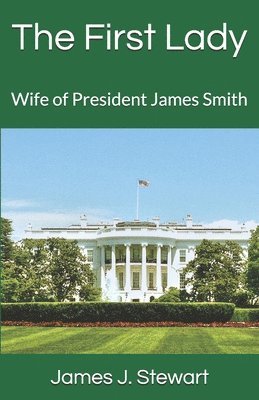 The First Lady: Wife of President James Smith 1