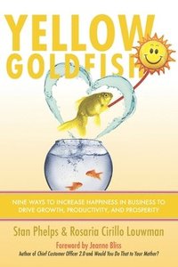 bokomslag Yellow Goldfish: Nine Ways to Increase Happiness in Business to Drive Growth, Productivity, and Prosperity