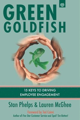 Lauren McGhee, Stan Phelps - Green Goldfish 2: 15 Keys to Driving Employee Engagement, Häftad