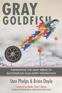 bokomslag Gray Goldfish: Navigating the Gray Areas to Successfully Lead Every Generation