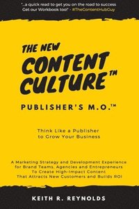 bokomslag The New Content Culture: Think Like a Publisher to Grow Your Business