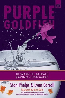 Evan Carroll, Stan Phelps - Purple Goldfish 2.0: 10 Ways to Attract Raving Customers, Häftad