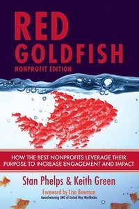 bokomslag Red Goldfish Nonprofit Edition: How the Best Nonprofits Leverage Their Purpose to Increase Engagement and Impact