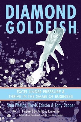 Travis Carson, Tony Cooper - Diamond Goldfish: Excel Under Pressure & Thrive in the Game of Business, Häftad