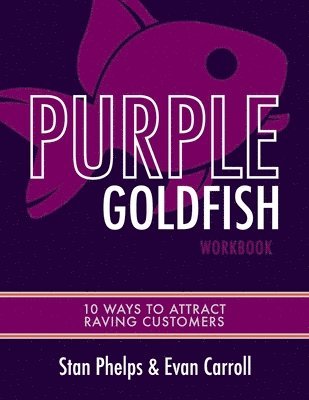 Evan Carroll, Stan Phelps - Purple Goldfish Workbook: 10 Ways to Attract Raving Customers, Häftad