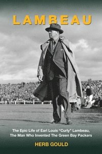 bokomslag Lambeau: The Epic Life of Earl Louis 'Curly' Lambeau, the Man Who Invented the Green Bay Packers