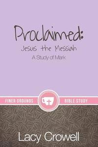 bokomslag Proclaimed: Jesus the Messiah: A Study of Mark