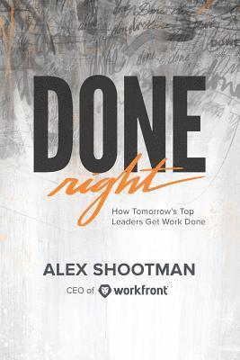 Alex Shootman - Done Right: How Tomorrow's Top Leaders Get Stuff Done, Häftad