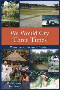 bokomslag We Would Cry Three Times: Retirement...As An Adventure