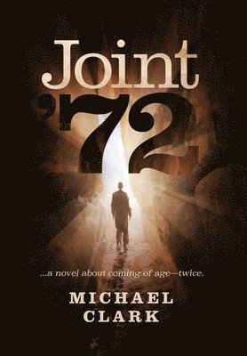 Michael Clark - Joint '72: ...a novel about coming of age-twice, Inbunden